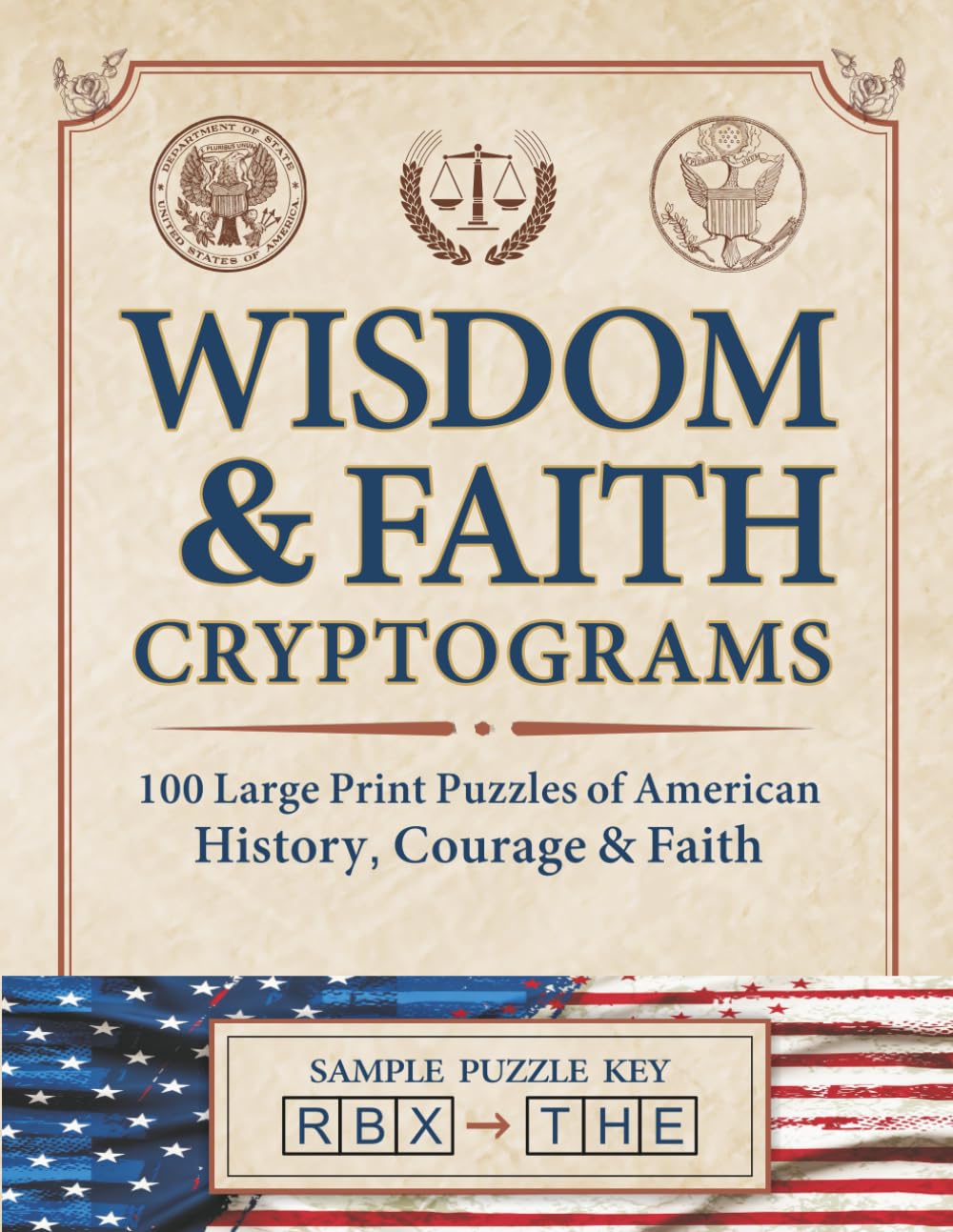 Wisdom & Faith: Cryptograms: Volume 8: 100 Large Print Puzzles of American History, Courage & Faith (Wisdom & Faith Series)