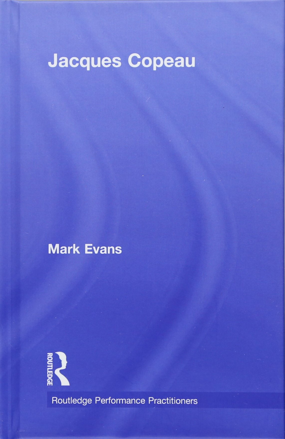 Jacques Copeau (Routledge Performance Practitioners)