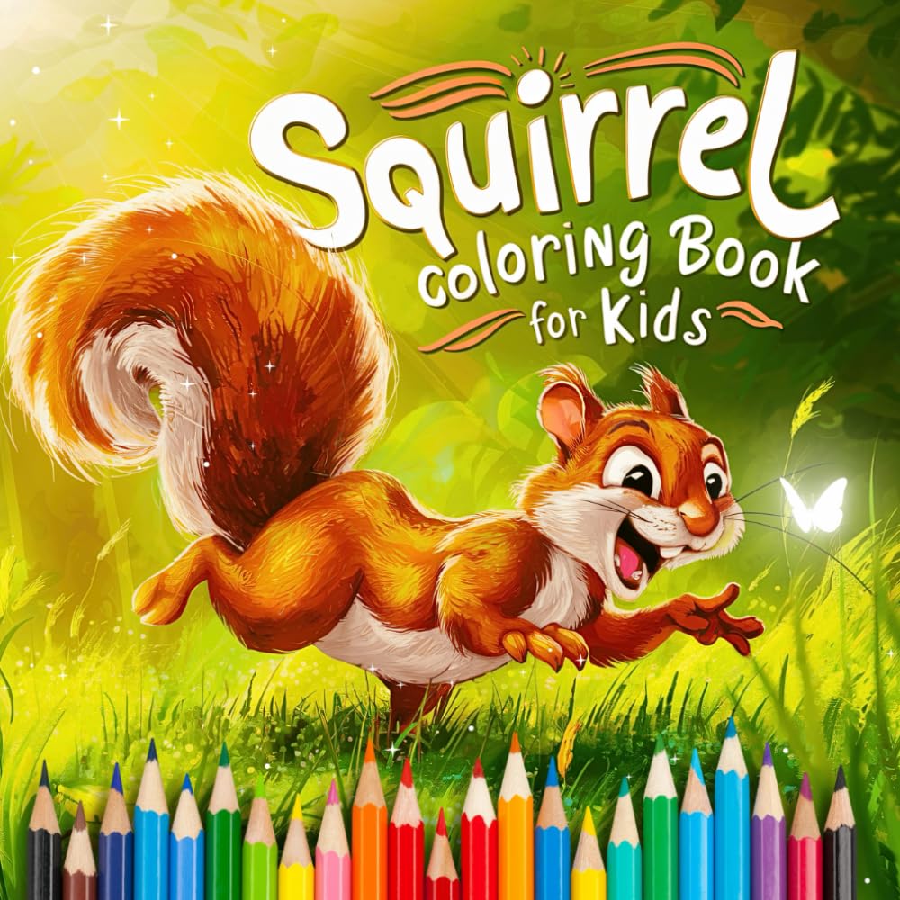 Squirrel Coloring Book For Kids: 45 Cute and Fun Squirrel Animal Coloring Pages for Girls and Boys Who Love Squirrels