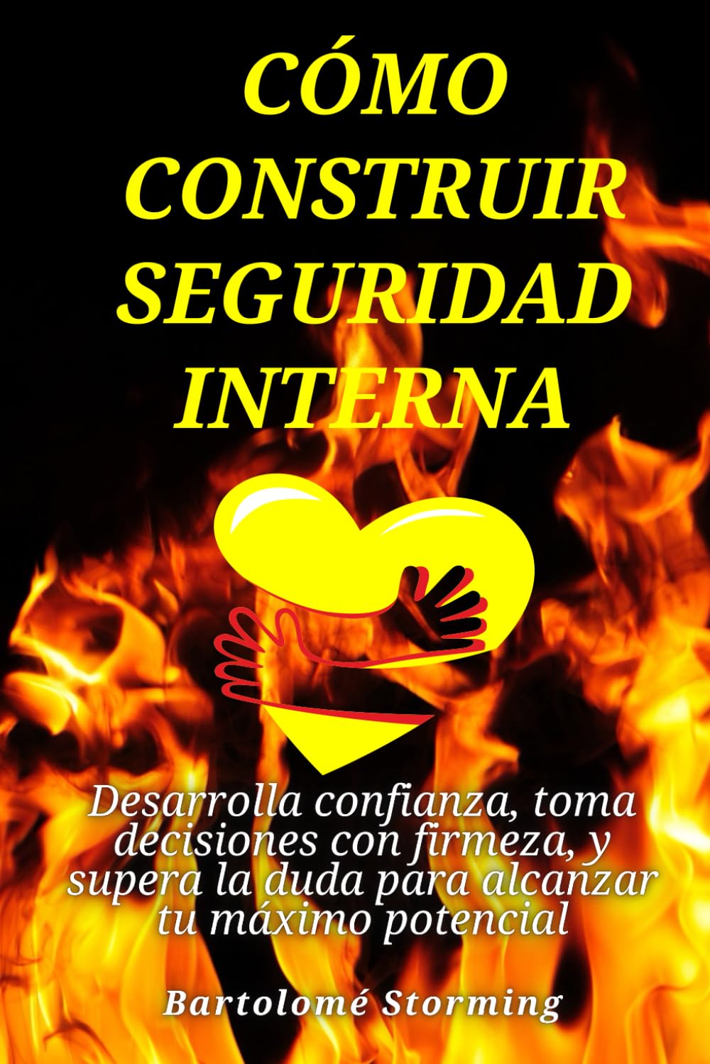 Cómo construir seguridad interna: Desarrolla confianza, toma decisiones con firmeza, y supera la duda para alcanzar tu máximo potencial