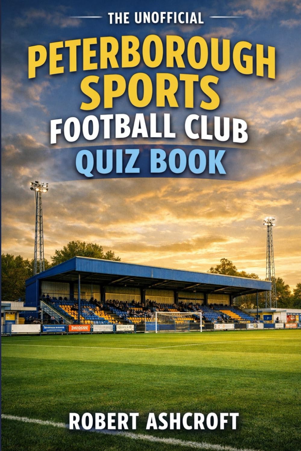 The Unofficial Peterborough Sports Football Club Quiz Book