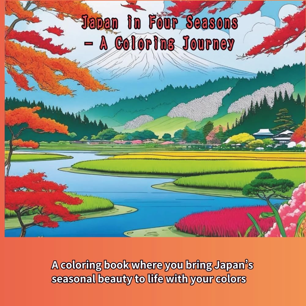 Japan in Four Seasons – A Coloring Journey: Coloring Book of Japan’s Four Seasons – 日本の四季を彩る大人の塗り絵 (The Four Seasons of Japan)