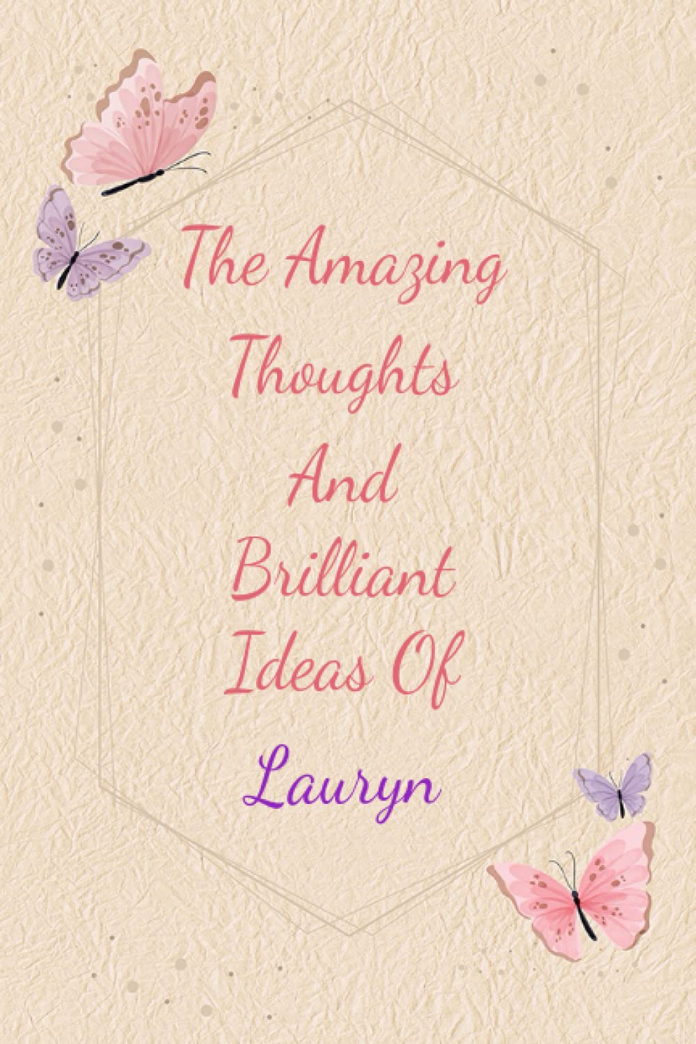 Lauryn: Personalized Journal writing Ideas Thought - Notebook for Girls Women with Butterflies and Motivational Quote: Custom Name Journal Blank Lined ... Pages, Happ Birth Day Gift for Girls Women