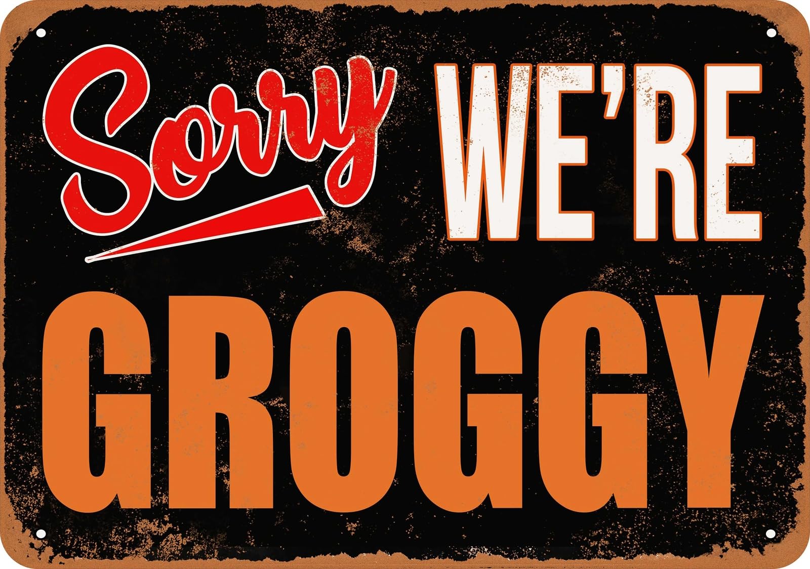 Metal Sign - SORRY, WE'RE GROGGY - Vintage Look home decor