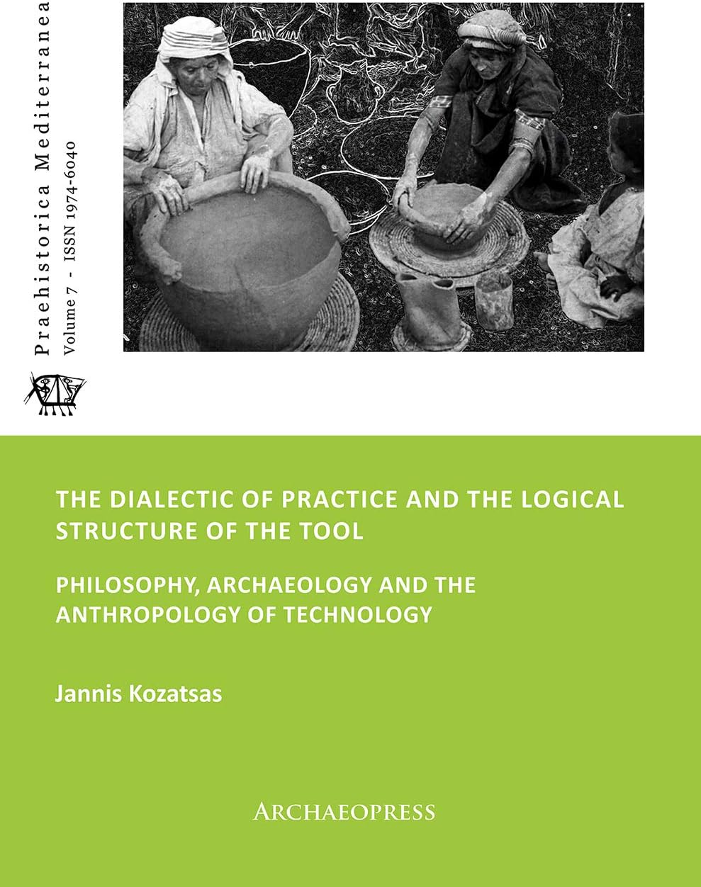The Dialectic of Practice and the Logical Structure of the Tool: Philosophy, Archaeology and the Anthropology of Technology (Praehistorica Mediterranea)