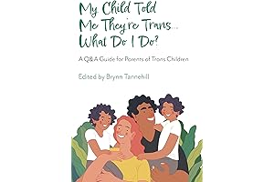My Child Told Me They&#x27;re Trans...What Do I Do?: A Roadmap to...