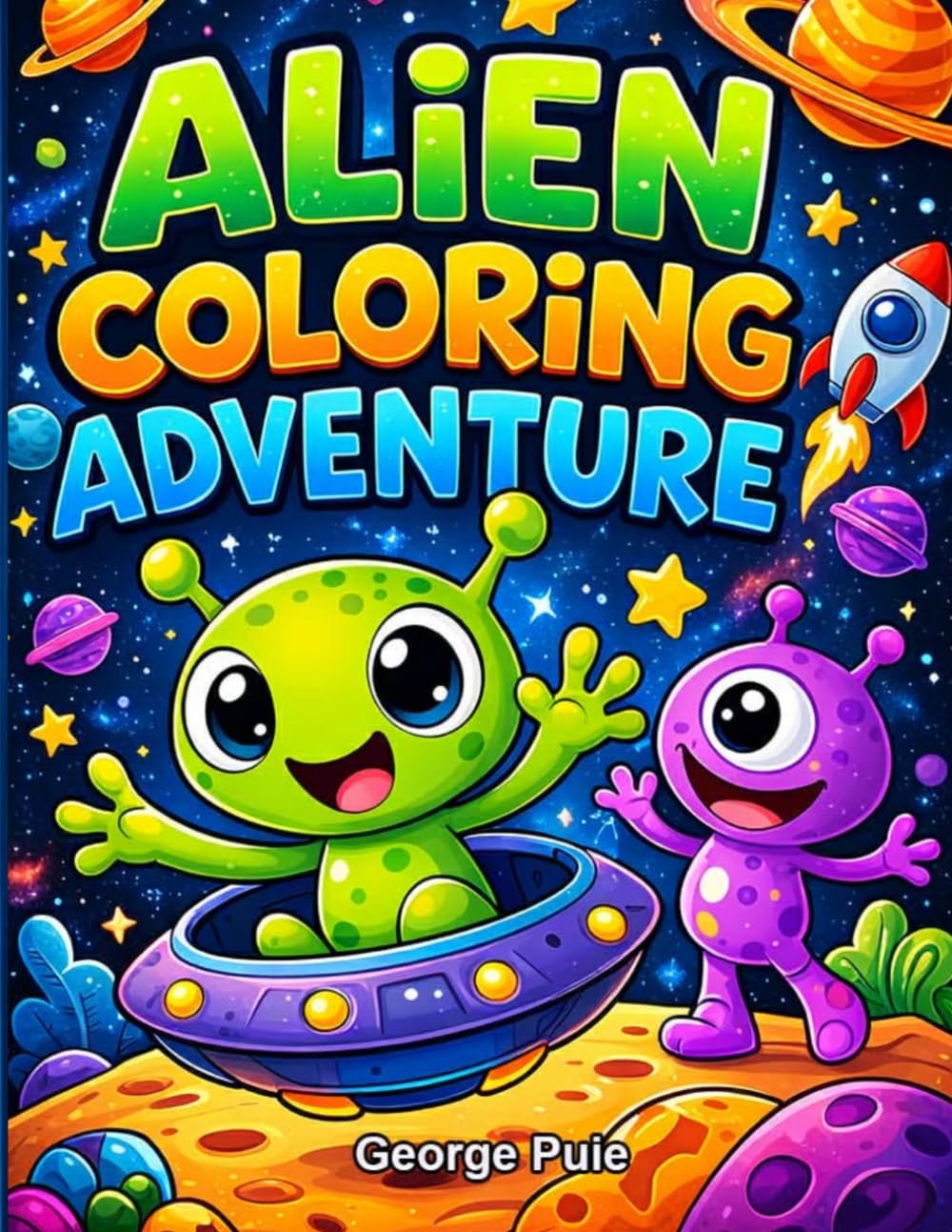 Alien Coloring Adventure: A Fun Space Coloring Book for Kids Ages 4–8 | Cute Aliens, Rockets, Planets and Galactic Adventures | 31 Easy and Fun Coloring Pages