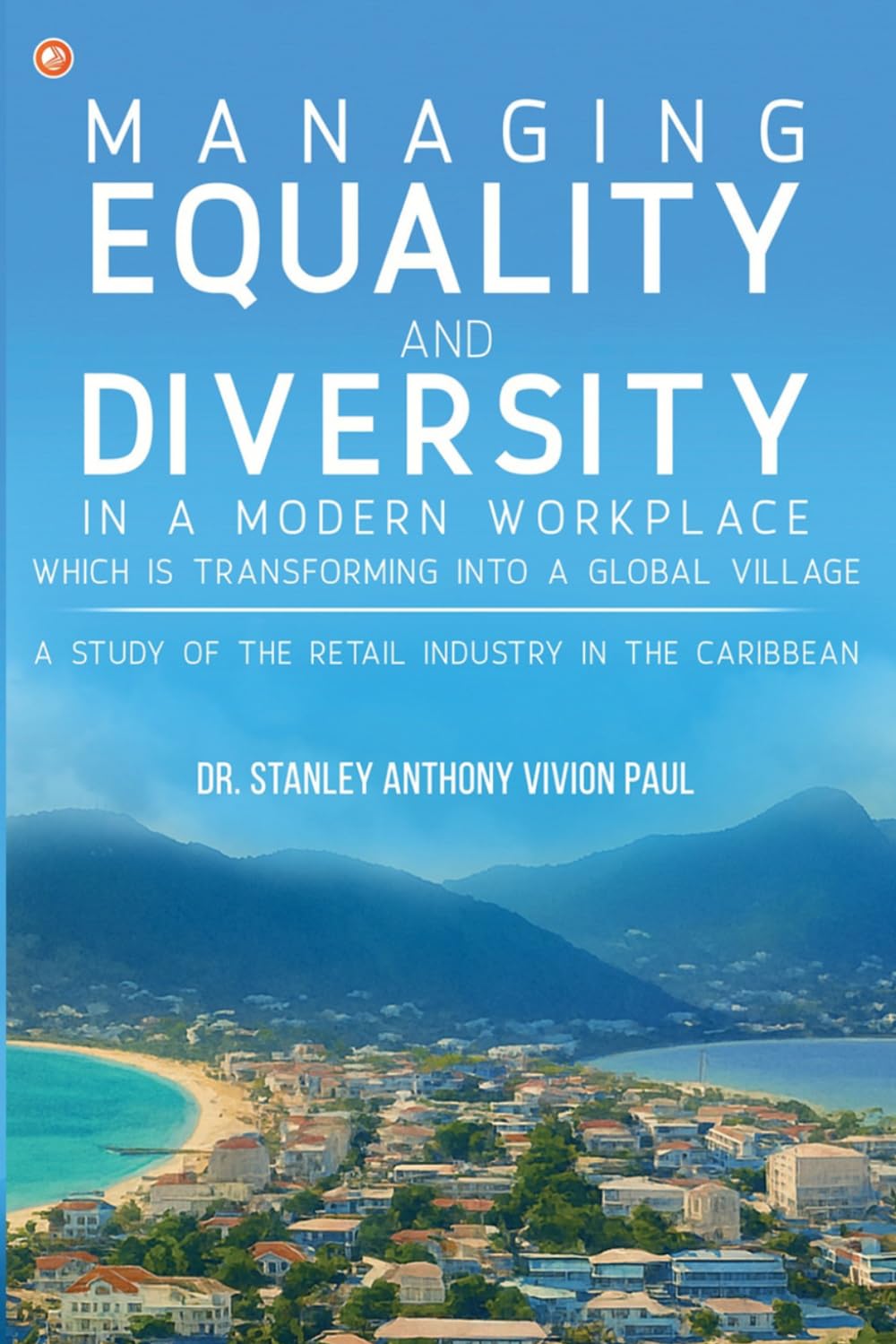 Managing Equality and Diversity in a Modern Workplace Which Is Transforming into A Global Village