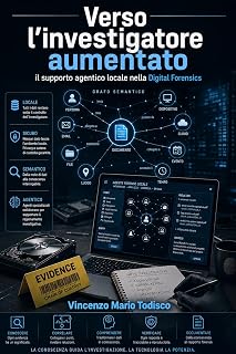 Vincenzo Todisco – Verso l’investigatore aumentato: Il supporto agentico locale nella Digital Forensics (2026)