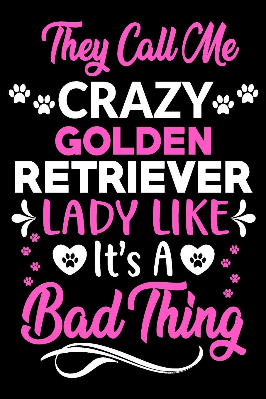 They call me crazy Golden Retriever lady like.It's a bad thing: Cute Golden Retriever lovers notebook journal or dairy | Golden Retriever Dog owner appreciation gift | Lined Notebook Journal (6"x 9")
