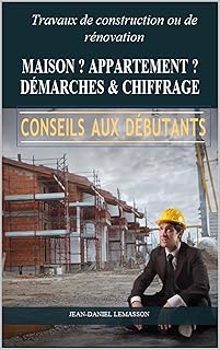 Travaux de construction, ou de rénovation, MAISON ? APPARTEMENT ? DÉMARCHES & CHIFFRAGE: CONSEILS AUX DÉBUTANTS
