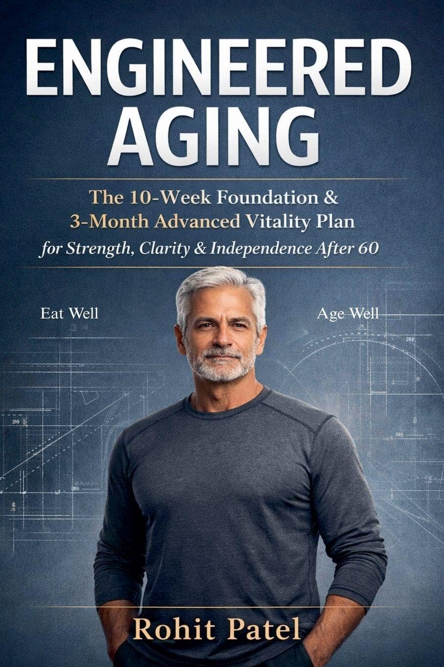 Engineered Aging - The 10-Week Foundation & 3-Month Advanced Vitality Plan for 60+: 1 (Health & Wellness)