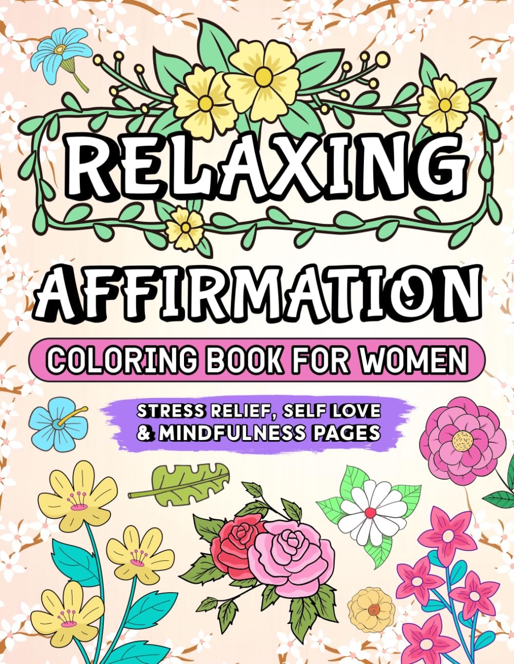 Relaxing affirmation coloring book for women: Stress relief, self love & mindfulness pages