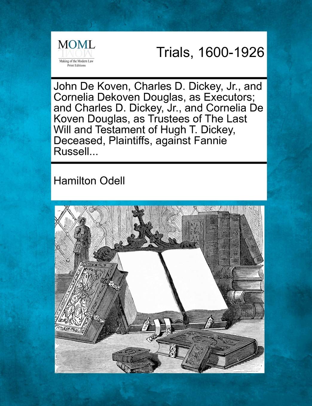 John De Koven, Charles D. Dickey, Jr., and Cornelia Dekoven Douglas, as Executors; and Charles D. Dickey, Jr., and Cornelia De Koven Douglas, as ... Plaintiffs, against Fannie Russell...