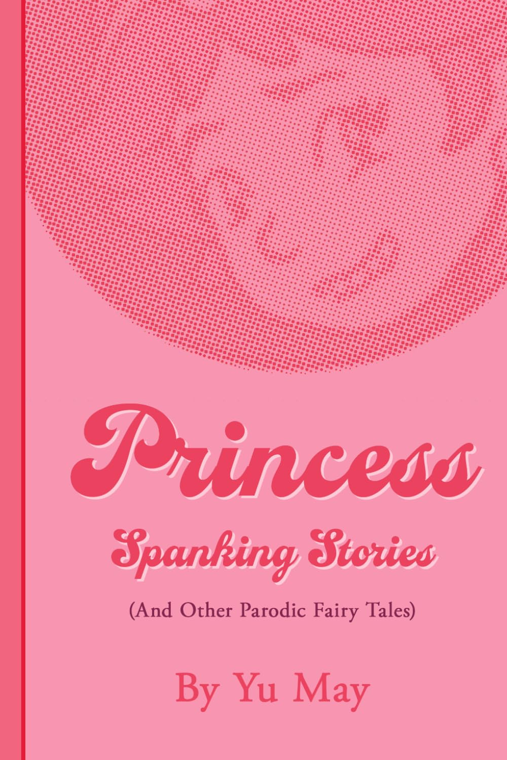 Princess Spanking Stories: And Other Parodic Fairy Tales