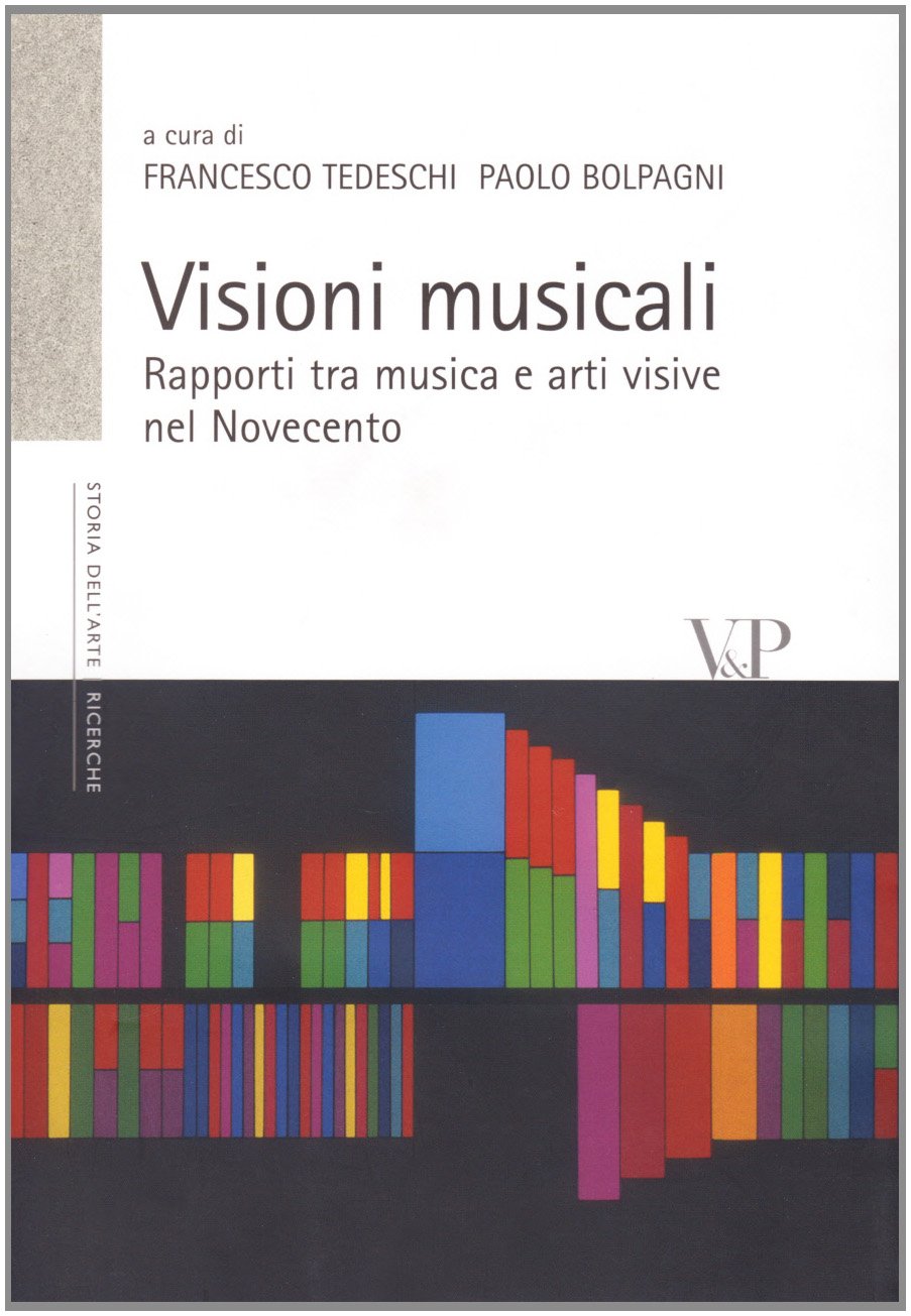 Visioni Musicali. Rapporti Tra Musica E Arti Visive Nel Novecento - 4
