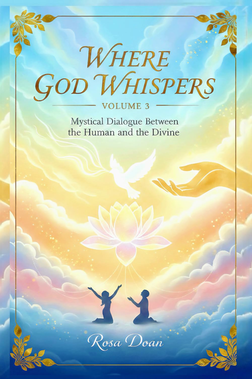 Where God Whispers Volume 3: A Mystical Dialogue Between the Human and the Divine