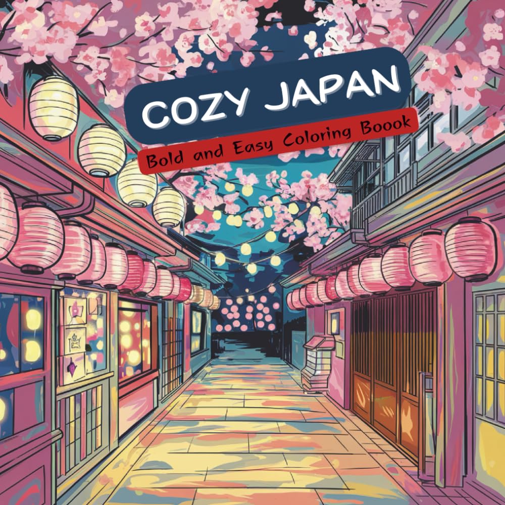 Cozy Japan Coloring Book: Relaxing Japanese Aesthetic Scenes for Adults: Cute Cozy Japan Coloring Pages with Cafés, Food, Streets, Temples and Cherry Blossoms for Calm, Mindfulness and Stress Relief