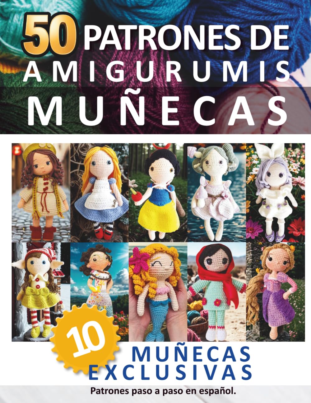 Libros de Amigurumis: 50 Patrones de amigurumis de Muñecas en español: Recopilación Completa con 10 Diseños Exclusivos Paso a Paso (Libros de Patrones Amigurumis en español)