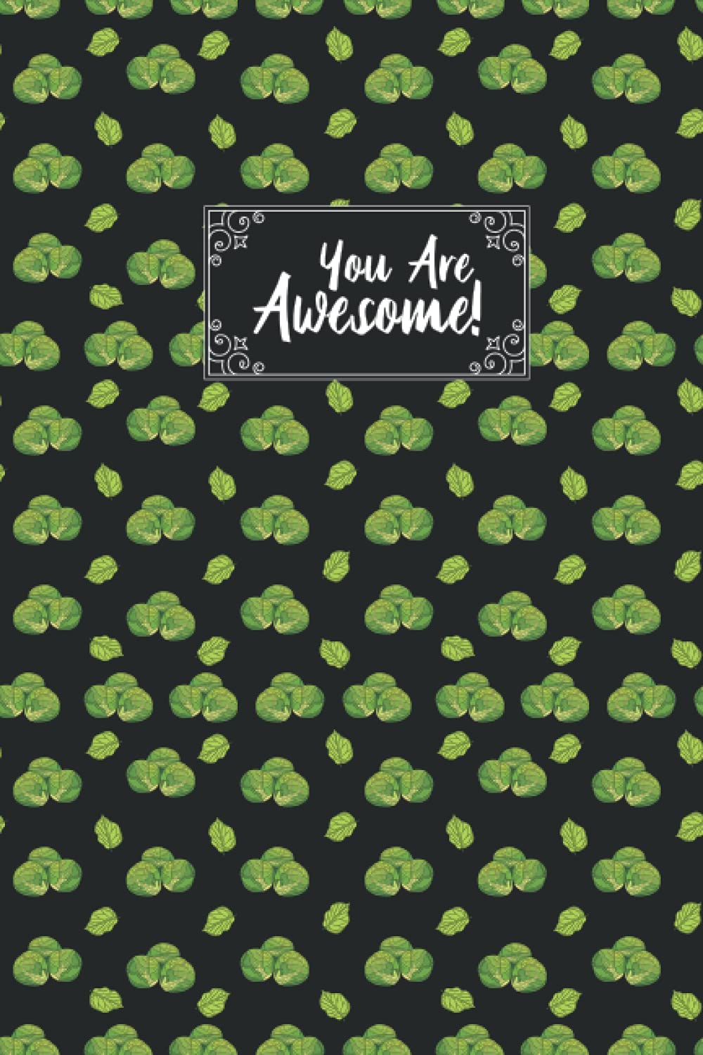You Are Awesome Brussel Sprout Composition Notebook: Brussel Sprout Lovers Blank Lined Journal Notebook for Men Women Girls and Kids Gifts
