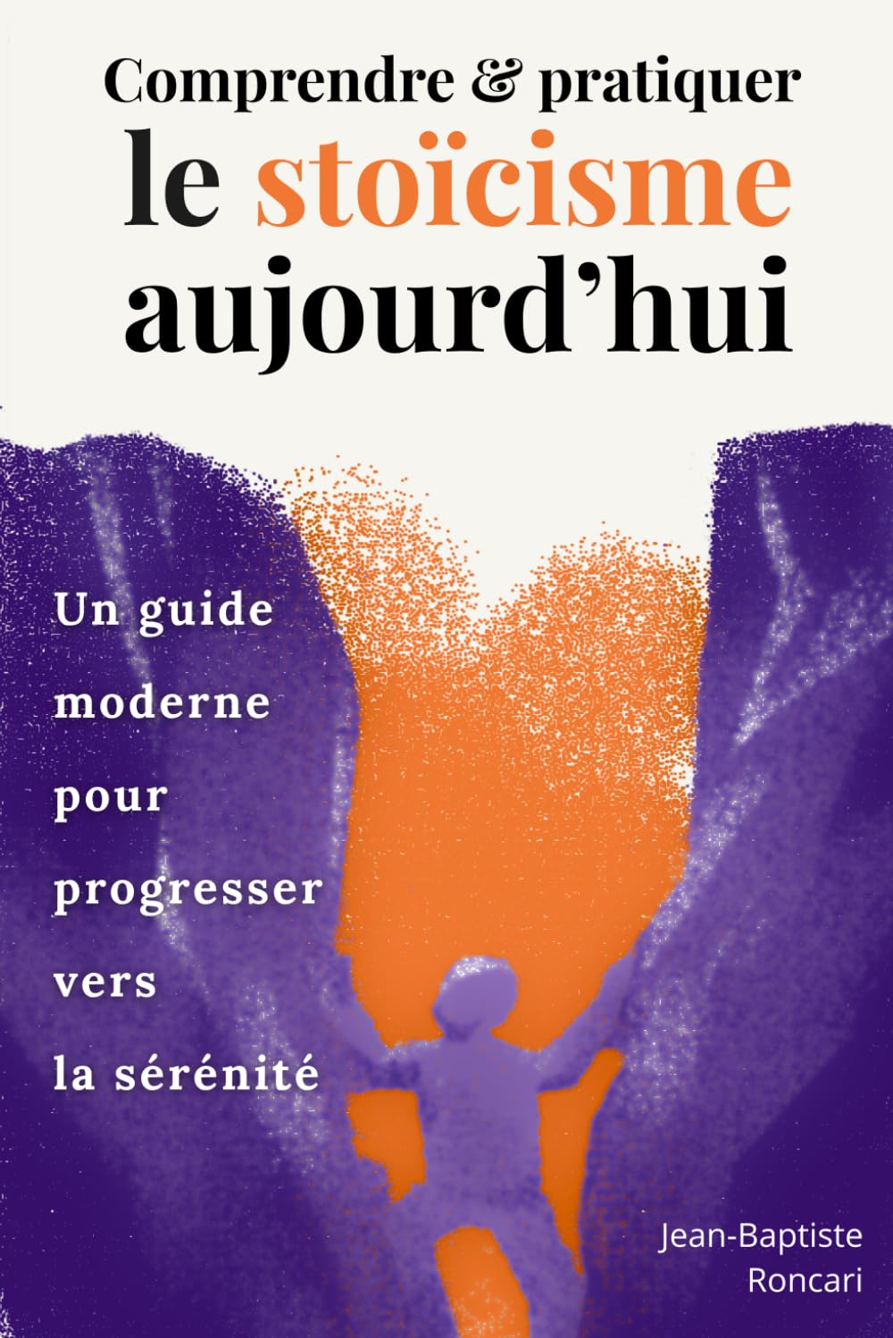 Comprendre et pratiquer le stoïcisme aujourd’hui: Un guide moderne pour progresser vers la sérénité