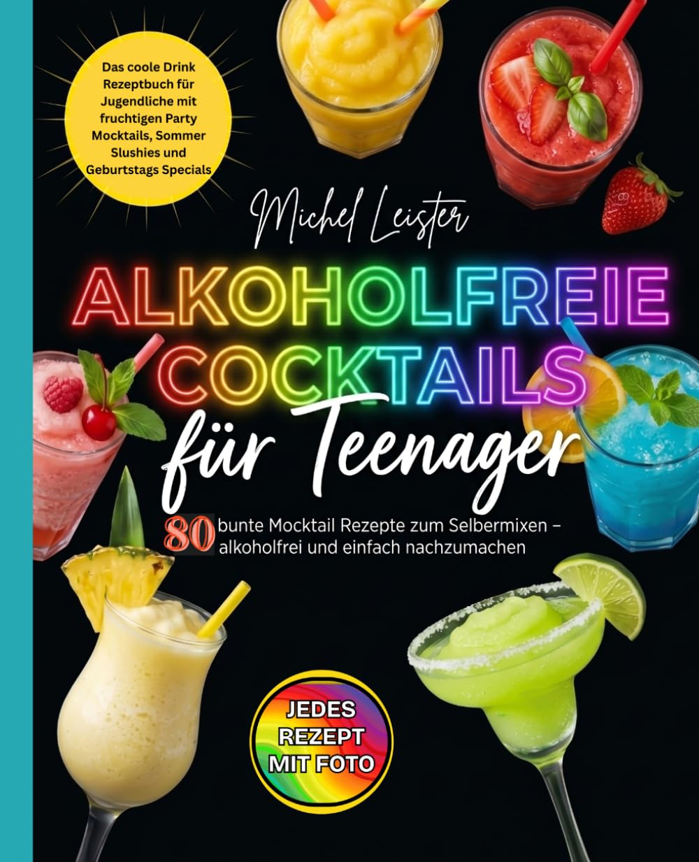 Alkoholfreie Cocktails für Teenager: 80 bunte Mocktail Rezepte zum Selbermixen. Das coole Drink Rezeptbuch für Jugendliche mit fruchtigen Party ... – alkoholfrei und einfach zum Nachmixen.