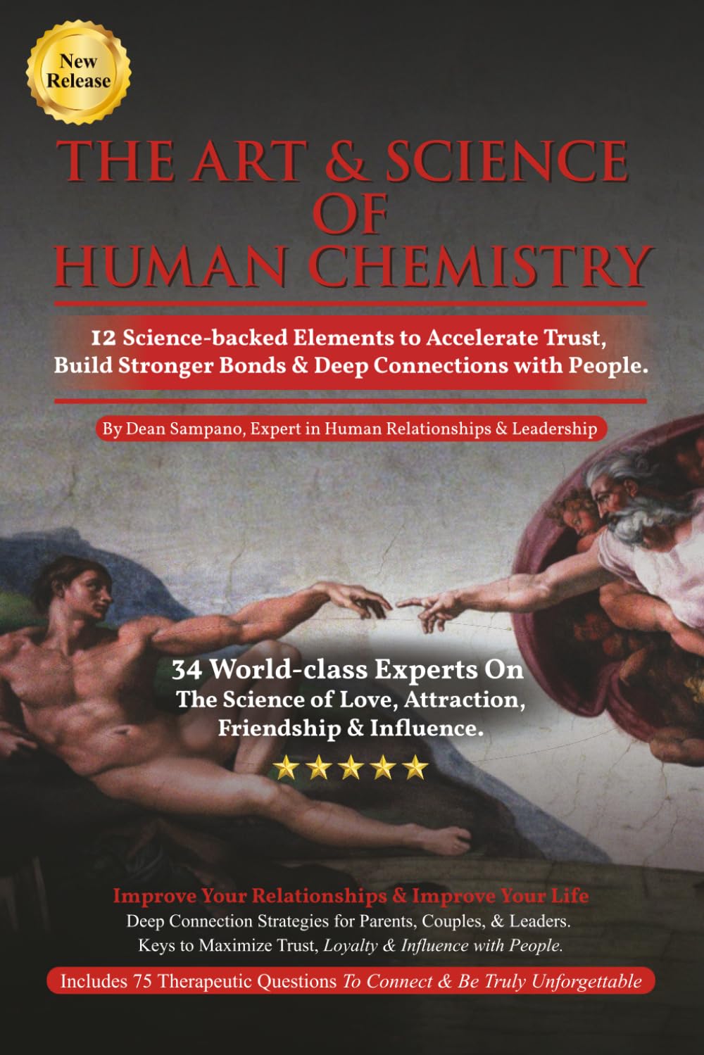 The Art & Science of Human Chemistry: 34 World-class Experts on Love, Attraction, Friendship & Influence: Plus 27 Skills to Create Deeper Connection with Our Kids, Partners, Clients & Even Strangers