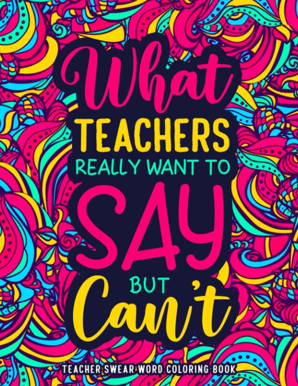 Teacher Swear Word Coloring Book: A Hilarious & Funny Teacher Gift Idea for Appreciation, Year End or Retirement to Relieve Stress