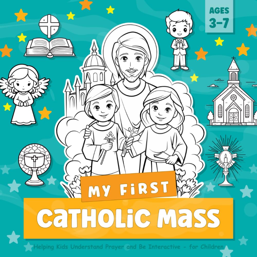 My First Catholic Mass Book for Children Ages 3-7 Helping Kids Understand Prayer and Be Interactive: Coloring Book for a Toddler with Explanations of ... Service and Symbols (Catholic Kids Books)