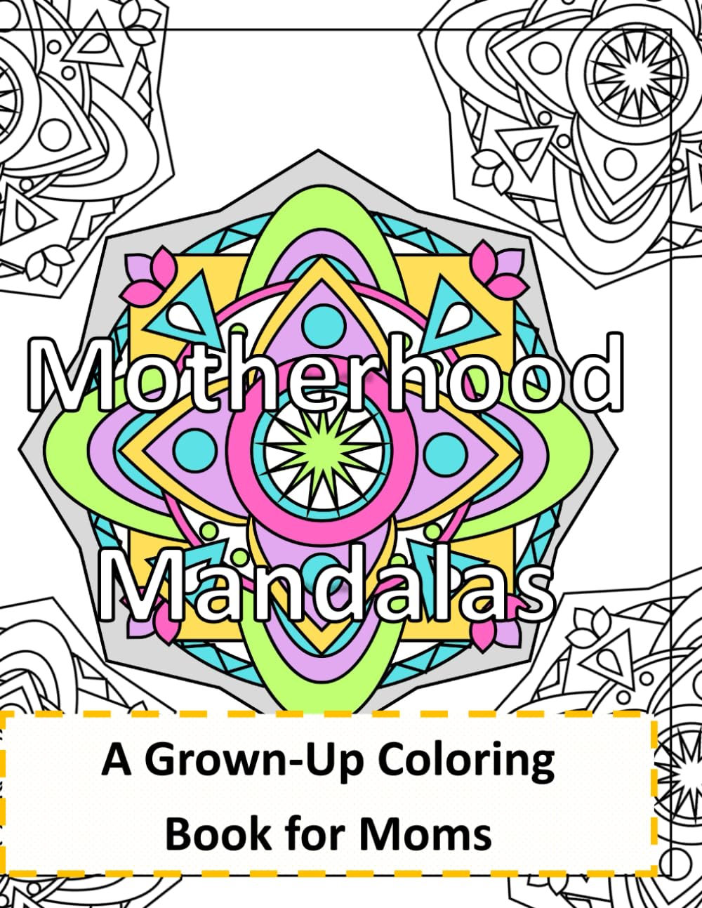 Motherhood Mandalas: A grown-up coloring book for moms