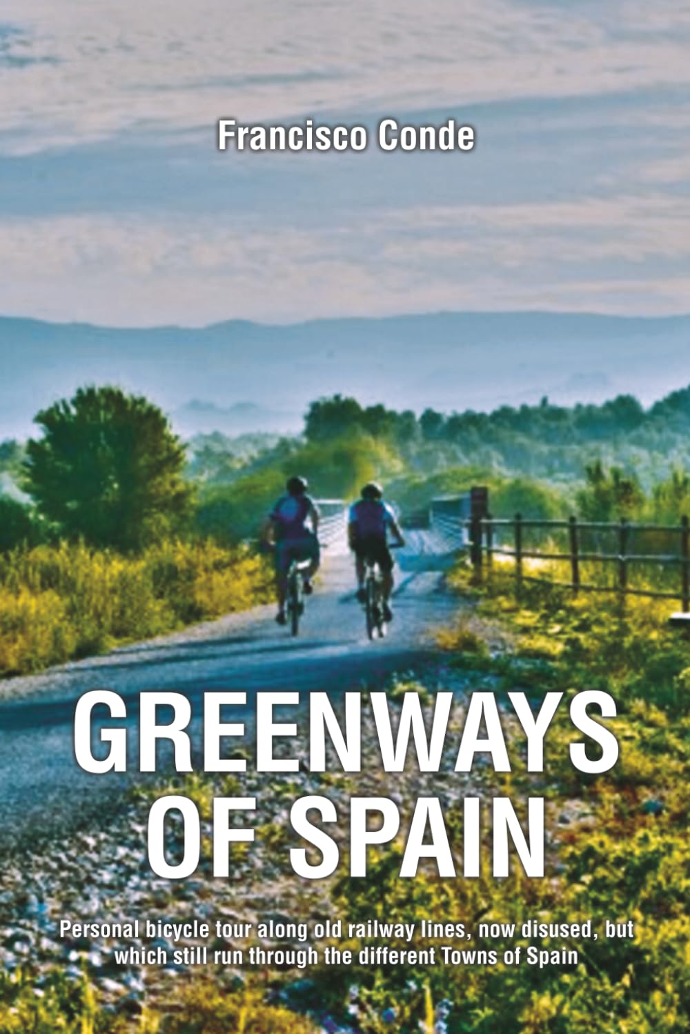 GREENWAYS OF SPAIN: Personal bicycle tour along old railway lines, now disused, but which still run through the different Towns of Spain