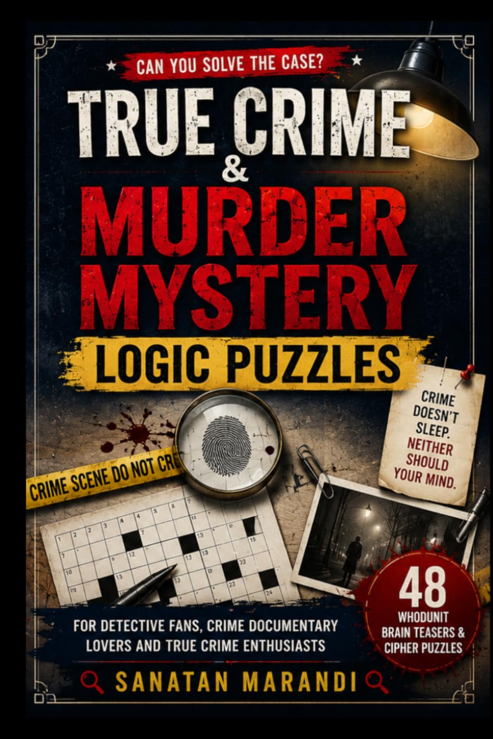 True Crime & Murder Mystery Logic Puzzles: 48 Whodunit Brain Teasers & Cipher Puzzles for Detective Fans, Crime Documentary Lovers and True Crime Enthusiasts
