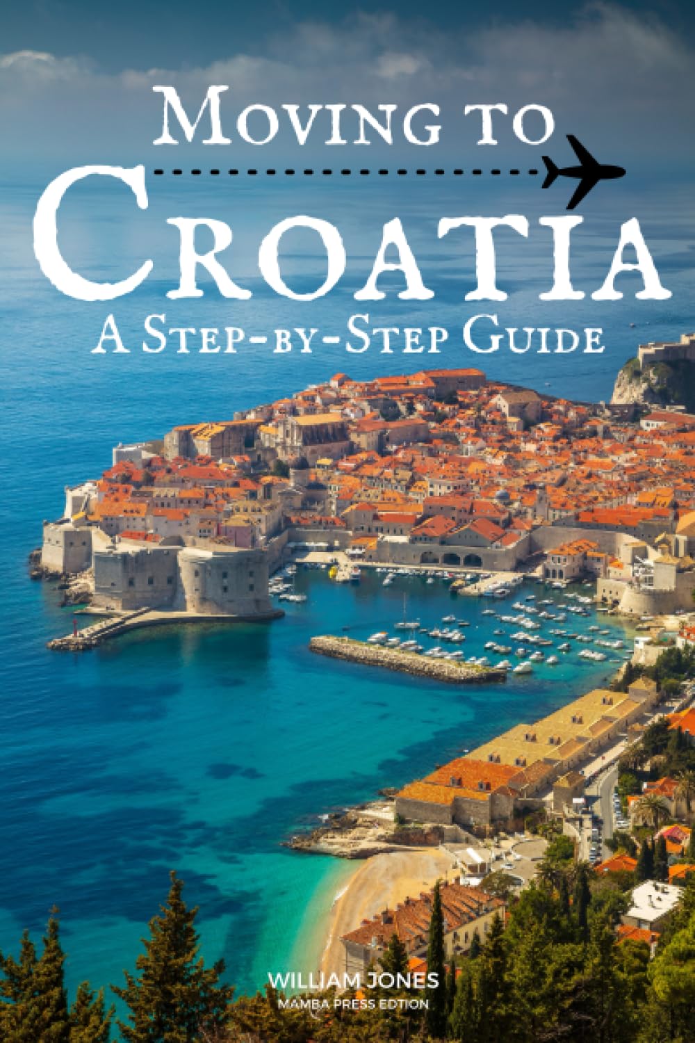 Moving to Croatia A StepbyStep Guide Amazon.co.uk Jones, William