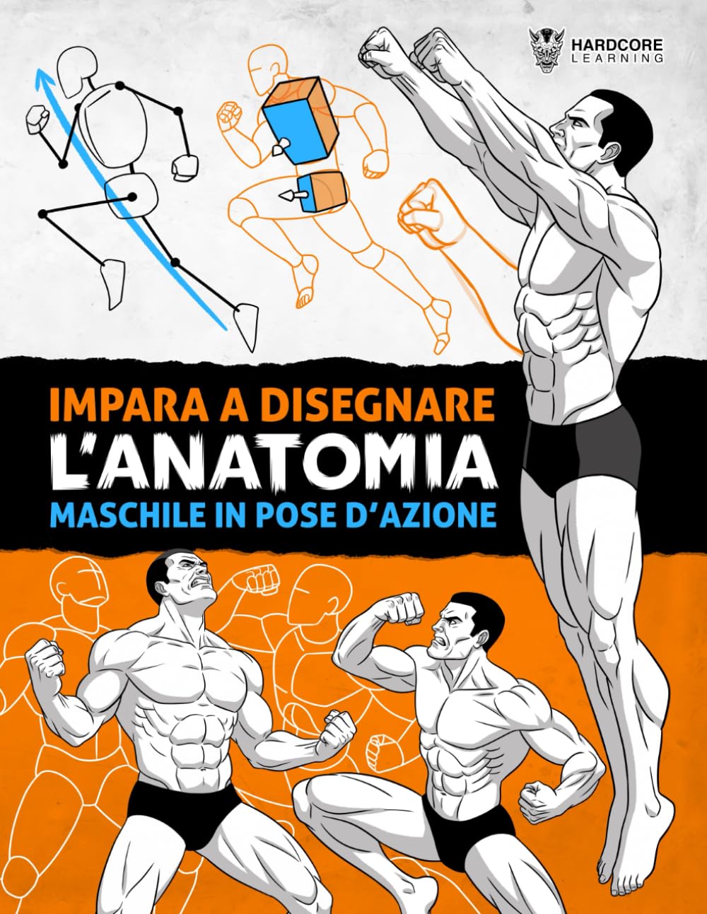 Impara a Disegnare l’Anatomia Maschile in Pose d’Azione: Guida al disegno passo dopo passo per imparare a costruire il corpo maschile con volume, proporzione e pose dinamiche (Anatomia per artisti)