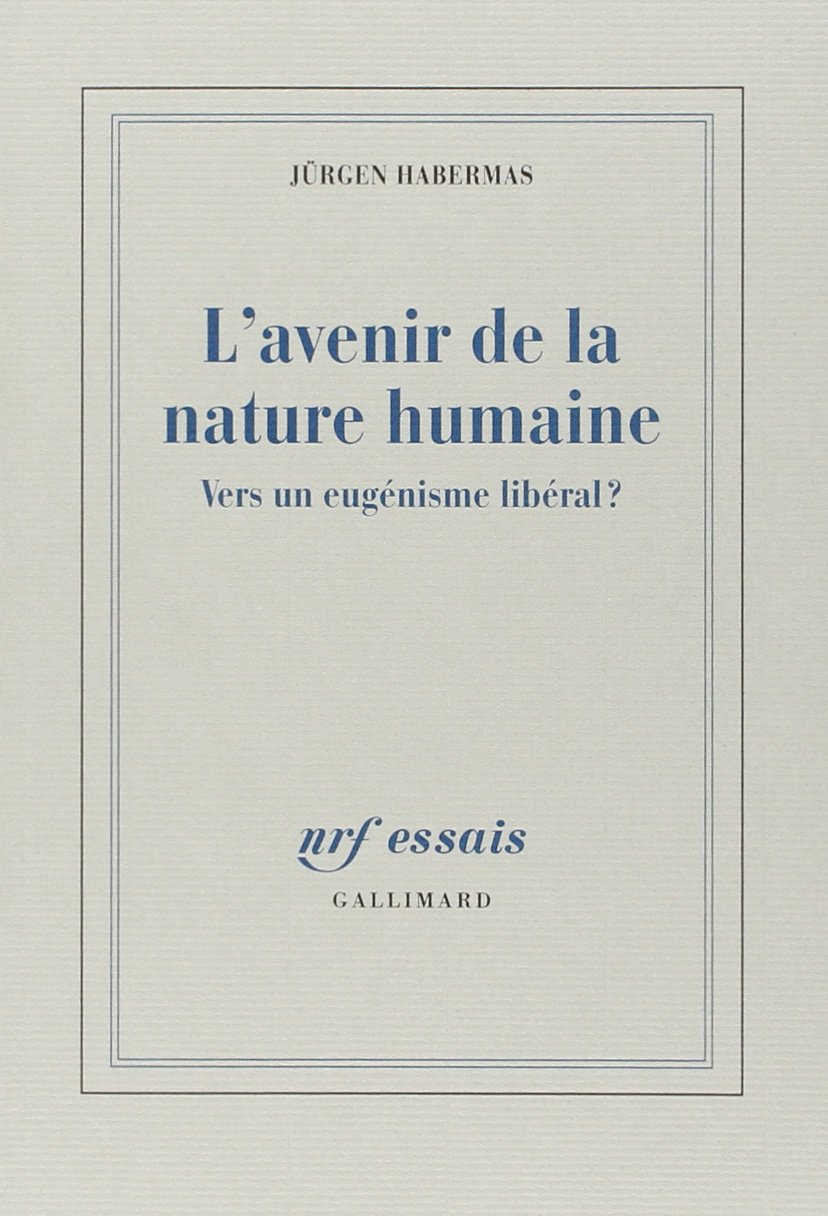 L'avenir de la nature humaine Vers un eugénisme libéral ? Habermas