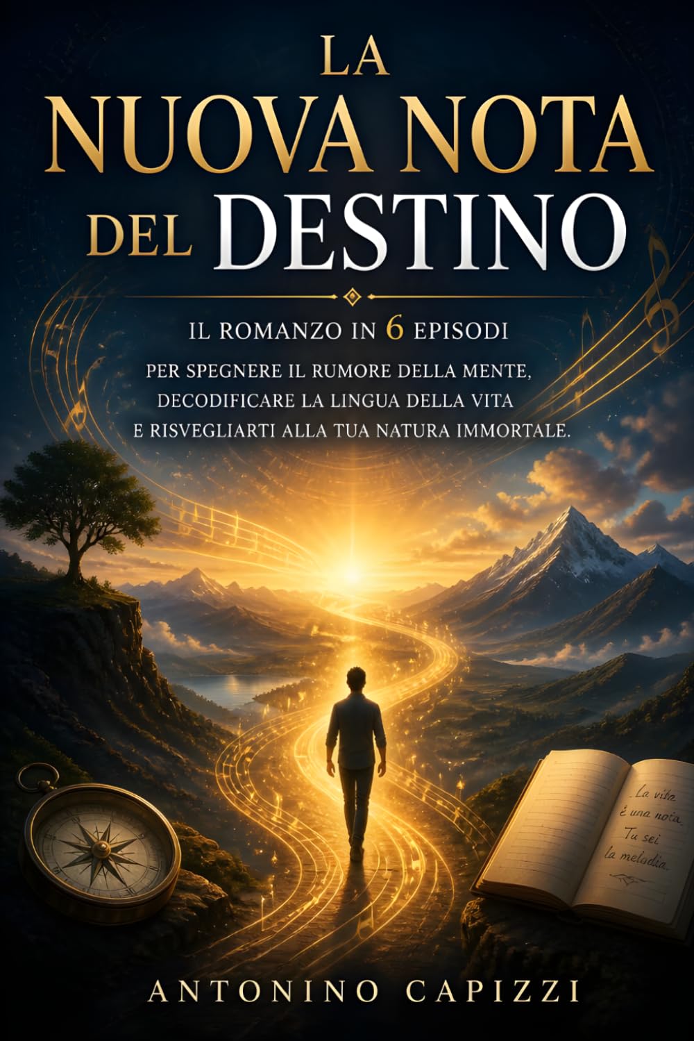 La Nuova Nota del Destino: Il romanzo in 6 episodi per spegnere il rumore della mente, decodificare la lingua della vita e risvegliarti alla tua natura immortale.