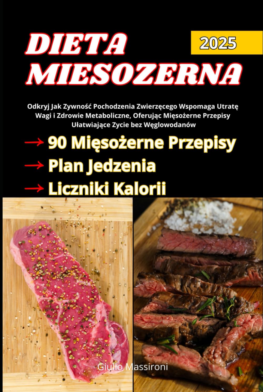 Dieta Mięsożerna: Odkryj Jak Zywność Pochodzenia Zwierzęcego Wspomaga Utratę Wagi i Zdrowie Metaboliczne, Oferując Mięsożerne Przepisy Ułatwiające Zycie bez Węglowodanów (Polish Edition)