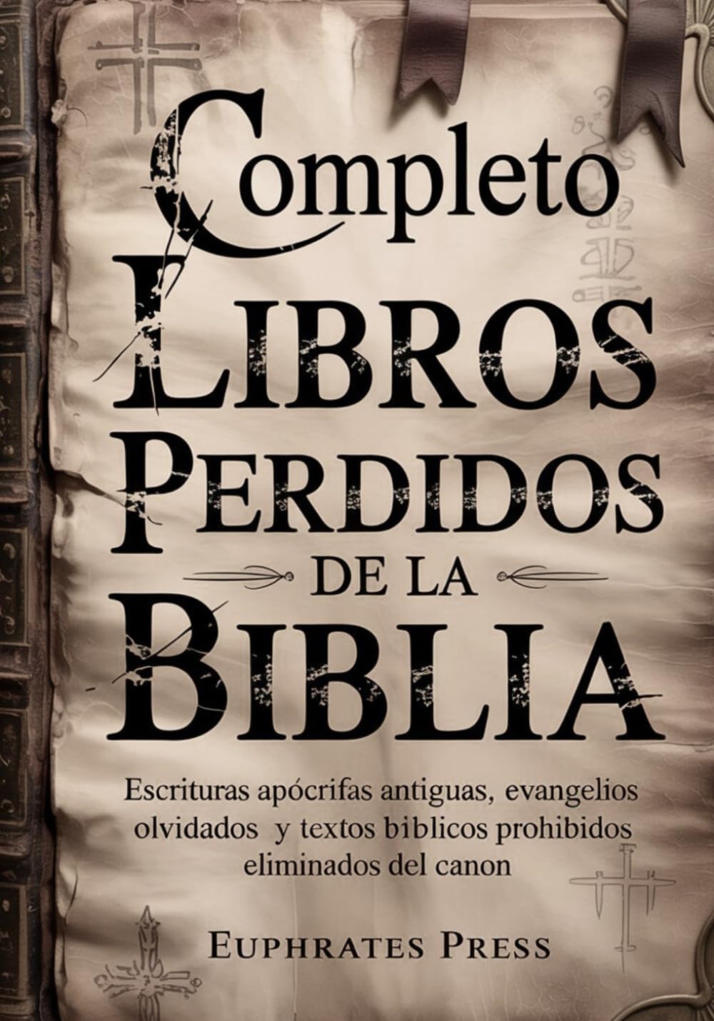 Completo Libros perdidos de la Biblia: Escrituras apócrifas antiguas, evangelios olvidados y textos bíblicos prohibidos eliminados del canon