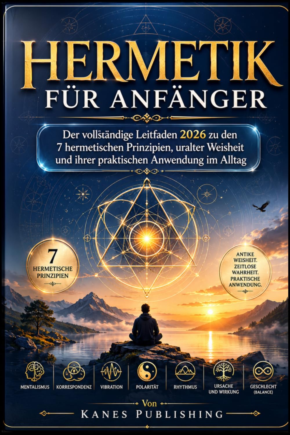 HERMETIK FÜR ANFÄNGER: Der vollständige Leitfaden 2026 zu den 7 hermetischen Prinzipien, der alten Weisheit und der praktischen täglichen Anwendung