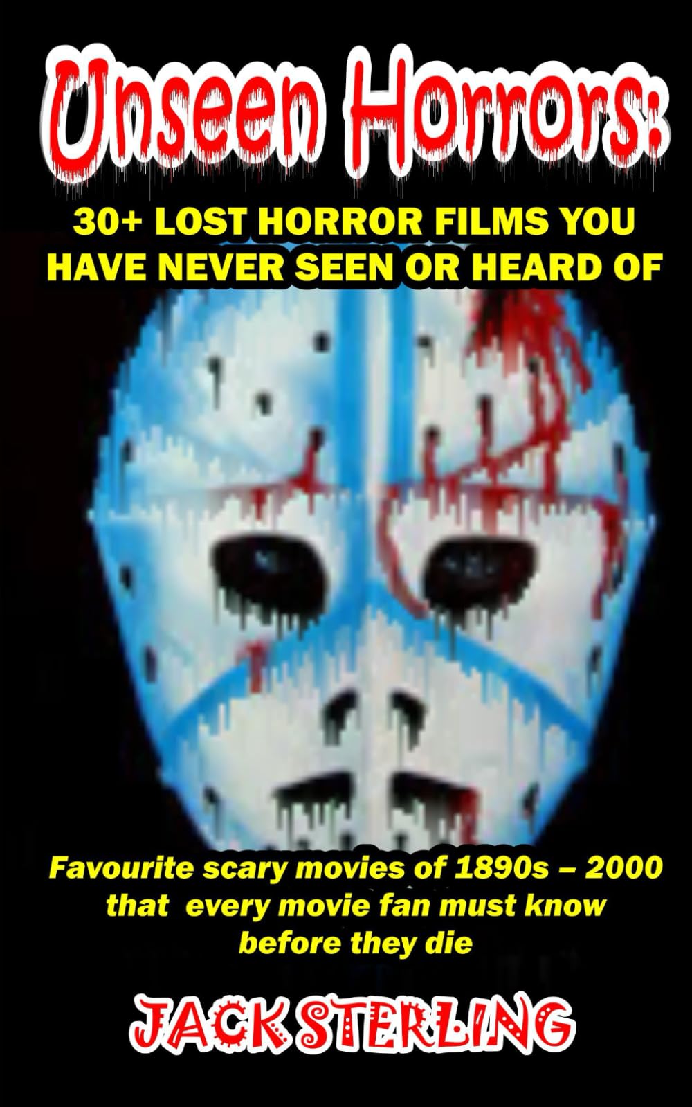 UNSEEN HORRORS: 30+ LOST HORROR FILMS YOU HAVE NEVER SEEN OR HEARD OF: Favorite scary movies of 1890s – 2000 that every movie fan must know before they die (MOVIE GUIDES AND REVIEWS)