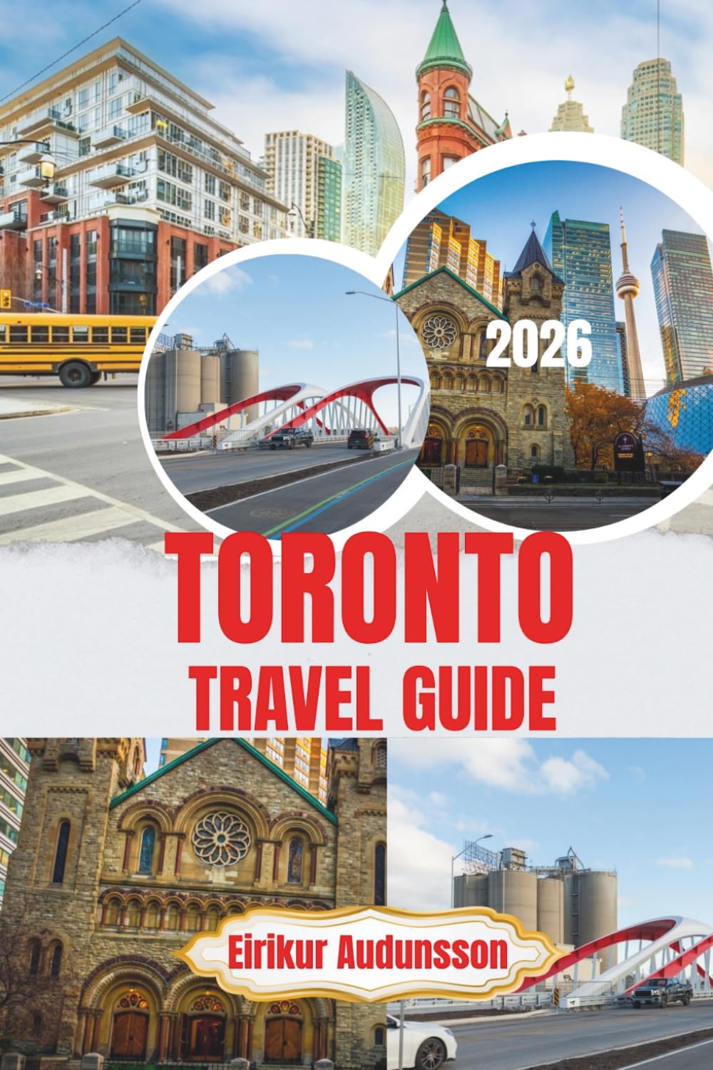 TORONTO TRAVEL GUIDE 2026: Discover a vibrant North American metropolis where iconic skyline views, diverse neighborhoods, waterfront beauty, world ... together in one unforgettable urban escape