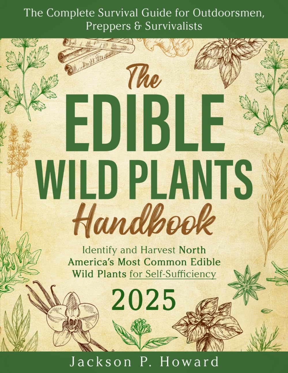 The Edible Wild Plants Handbook: The Complete Survival Guide for Outdoorsmen, Preppers & Survivalists to Find, Identify and Harvest North America’s Most Common Edible Wild Plants for Self-Sufficiency      Paperback – June 3, 2025