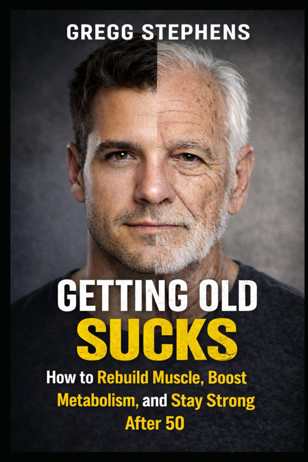 GETTING OLD SUCKS: How to Rebuild Muscle, Boost Metabolism, and Stay Strong After 50