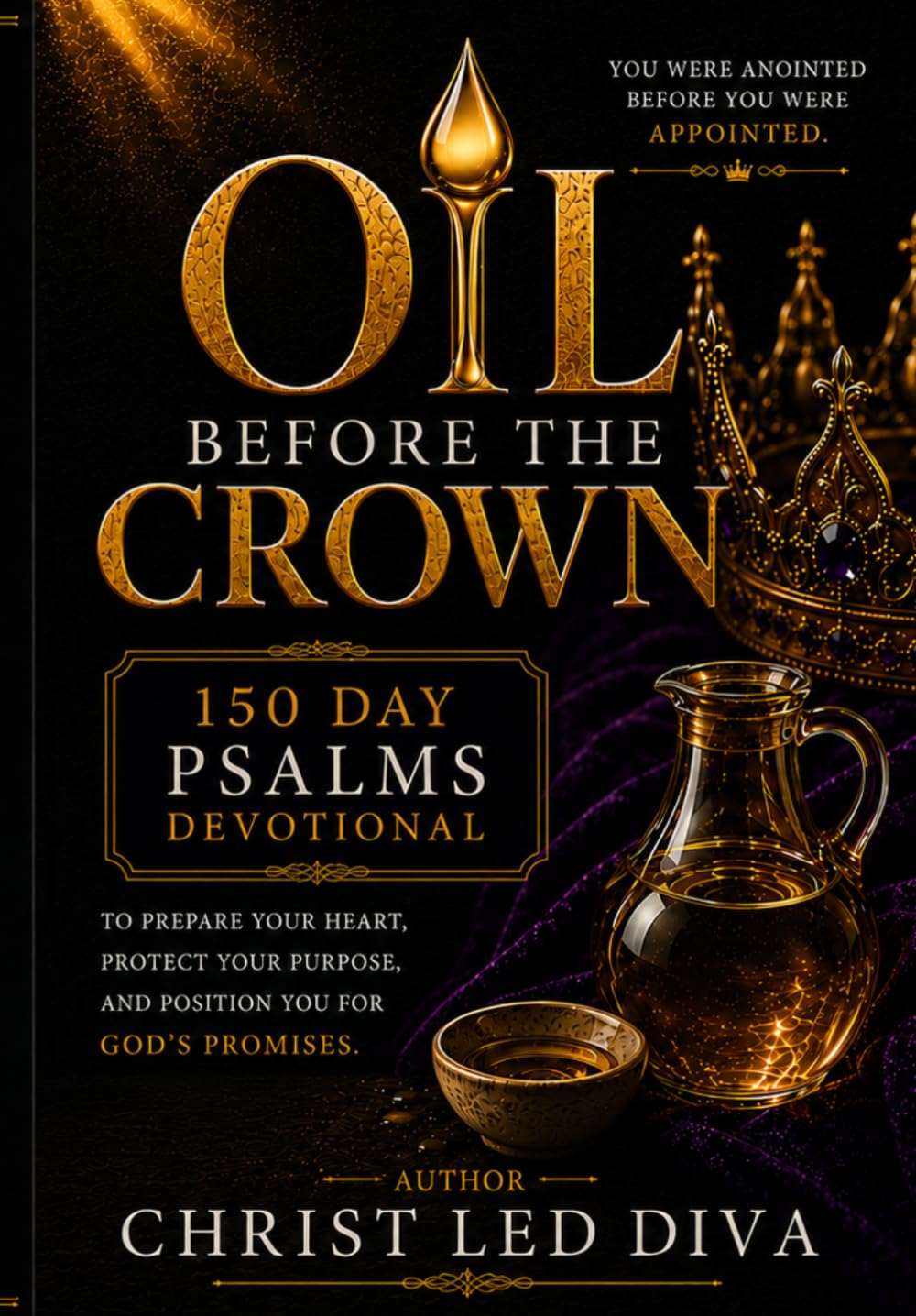Oil Before the Crown: 150 Day Psalms Devotional