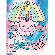 Be Yourself Easy & Cute Inspirational Coloring For Kids & Teens. Adorable Sweet Kawaii For Stress-Relieving & Relaxation Luna Sparkle s Coloring Books For kids And Teens