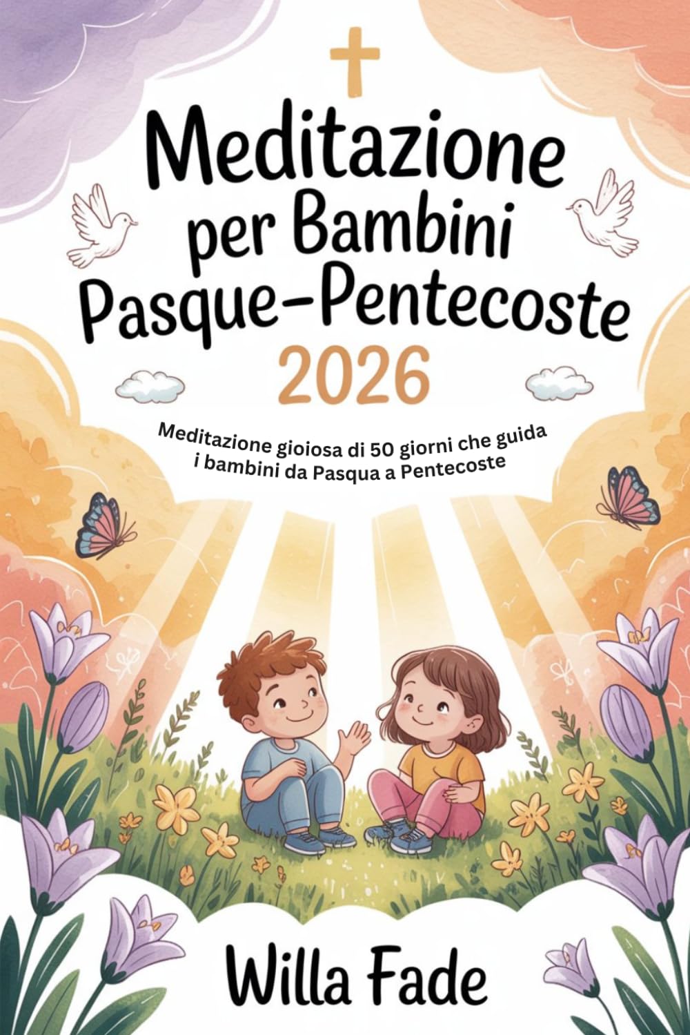 Meditazione per bambini Pasqua-Pentecoste 2026: Meditazione gioiosa di 50 giorni che guida i bambini da Pasqua a Pentecoste