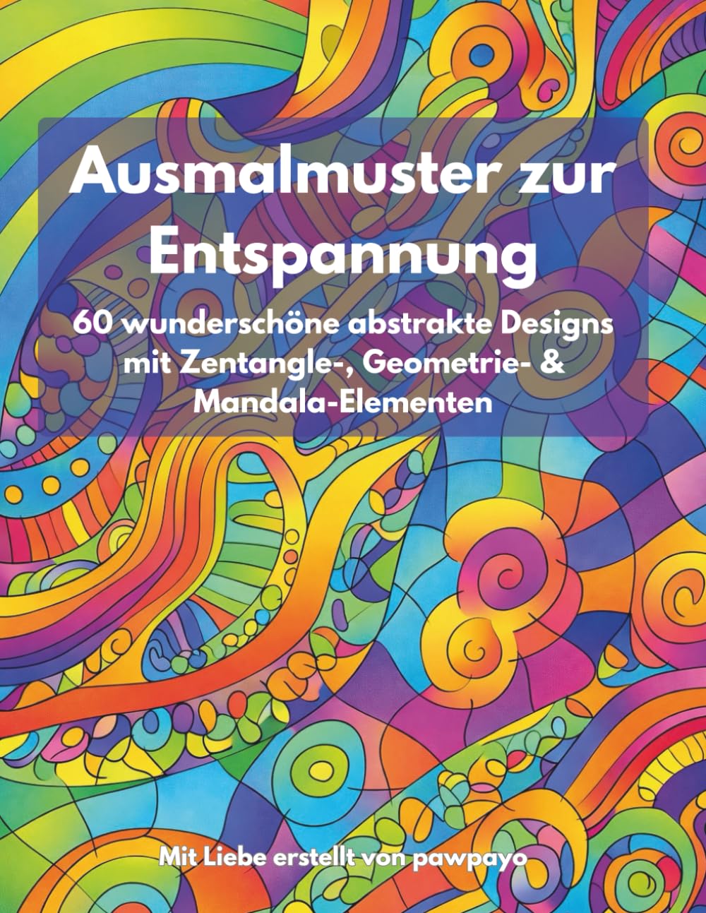 Ausmalmuster zur Entspannung: 60 wunderschöne abstrakte Designs mit Zentangle-, Geometrie- & Mandala-Elementen