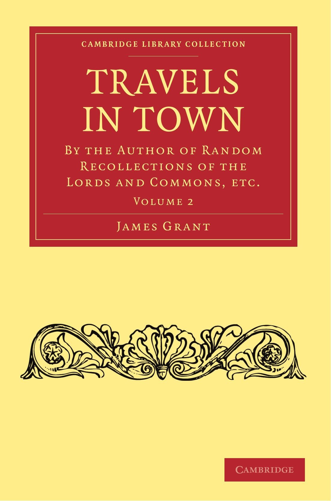 Travels in Town: By the Author of Random Recollections of the Lords and Commons, etc. (Cambridge Library Collection - Printing and Publishing History) ... of Printing, Publishing and Libraries)