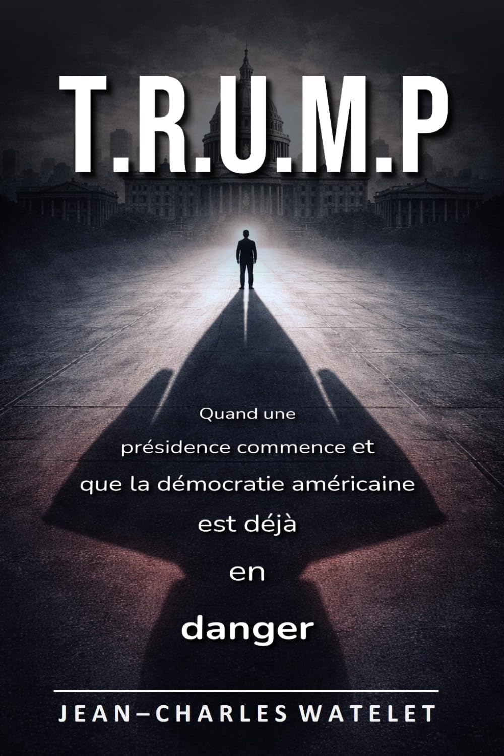 T.R.U.M.P: Quand une présidence commence et que la démocratie américaine est déjà en danger