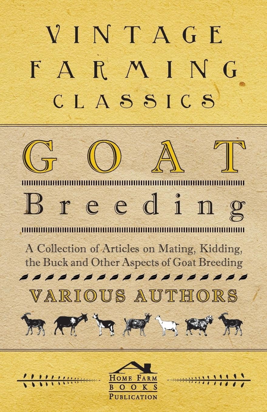 Goat Breeding - A Collection of Articles on Mating, Kidding, the Buck and Other Aspects of Goat Breeding